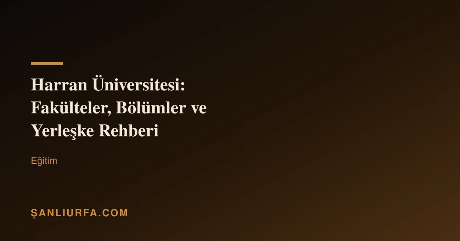 Harran Üniversitesi: Fakülteler, Bölümler ve Yerleşke Rehberi