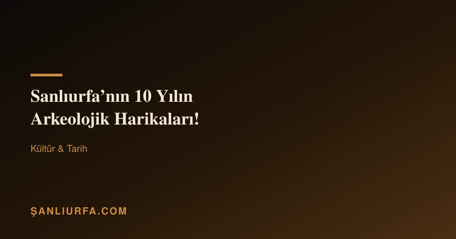Şanlıurfa’nın 10 Yılın Arkeolojik Harikaları!