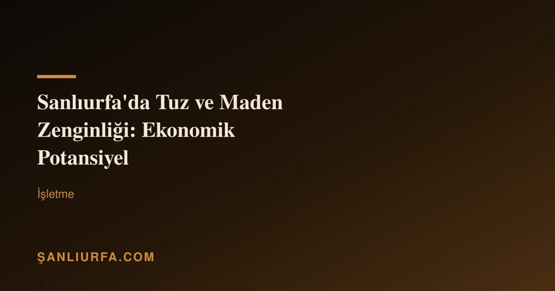 Şanlıurfa'da Tuz ve Maden Zenginliği: Ekonomik Potansiyel