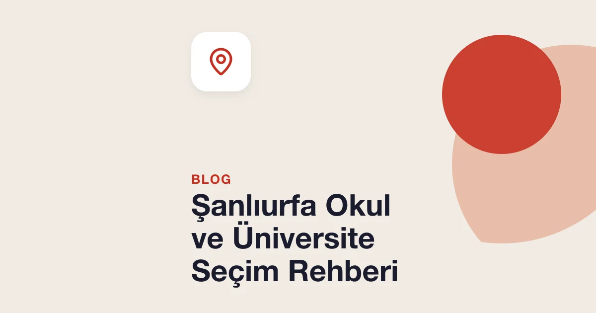 Şanlıurfa Okul ve Üniversite Seçim Rehberi