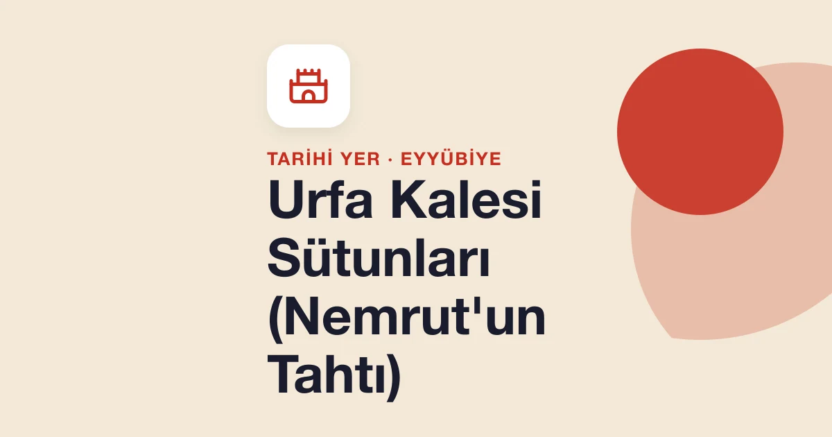 Urfa Kalesi Sütunları (Nemrut'un Tahtı)