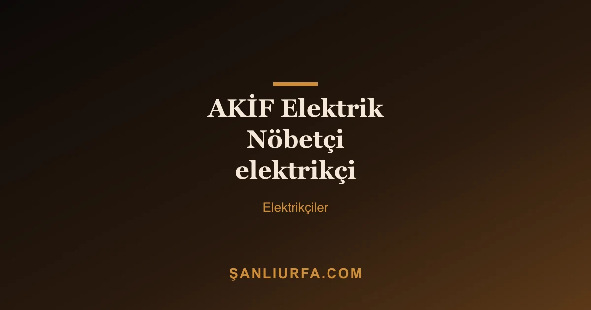 AKİF Elektrik Nöbetçi elektrikçi