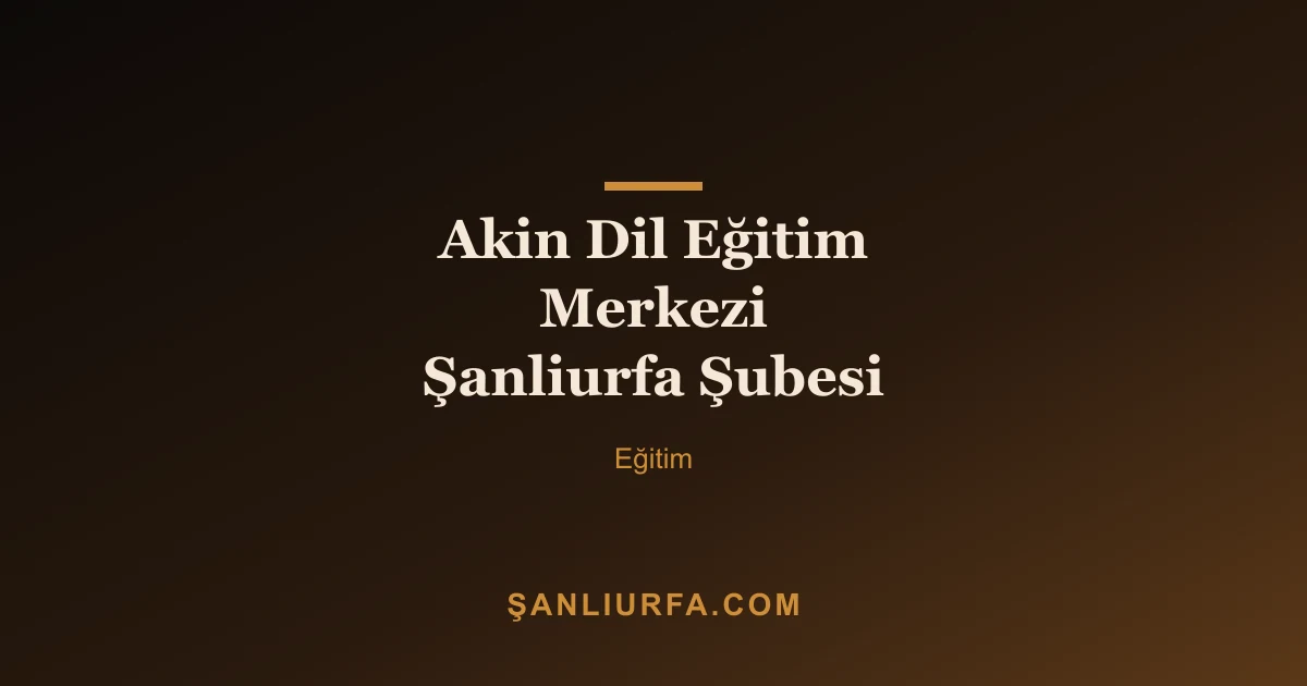Akin Dil Eğitim Merkezi Şanliurfa Şubesi