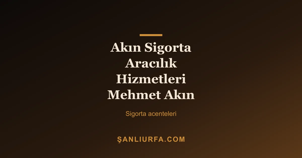 Akın Sigorta Aracılık Hizmetleri Mehmet Akın