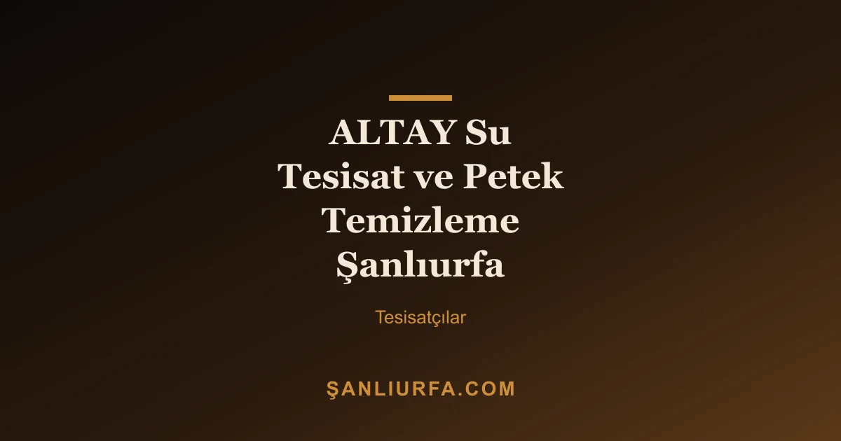 ALTAY Su Tesisat ve Petek Temizleme Şanlıurfa