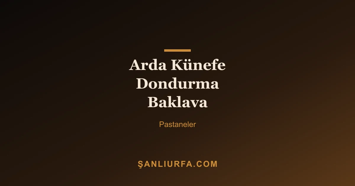 Arda Künefe Dondurma Baklava