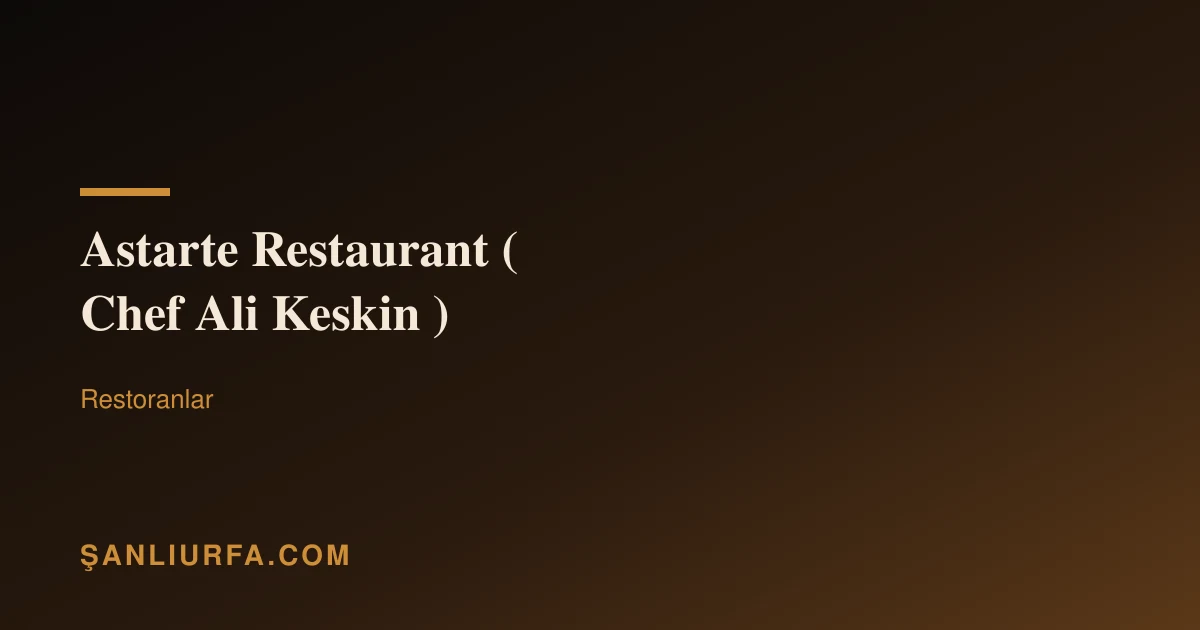 Astarte Restaurant ( Chef Ali Keskin )
