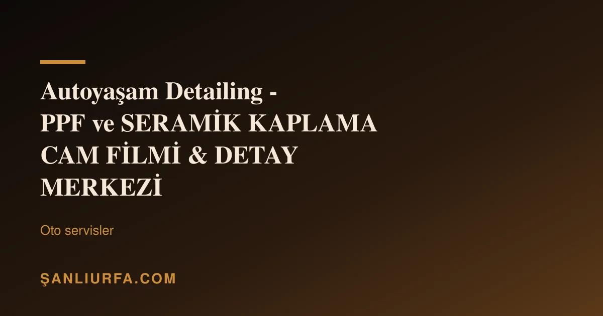Autoyaşam Detailing - PPF ve SERAMİK KAPLAMA CAM FİLMİ & DETAY MERKEZİ