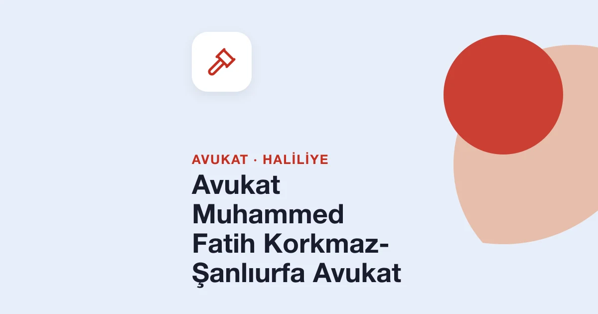 Avukat Muhammed Fatih Korkmaz- Şanlıurfa Avukat