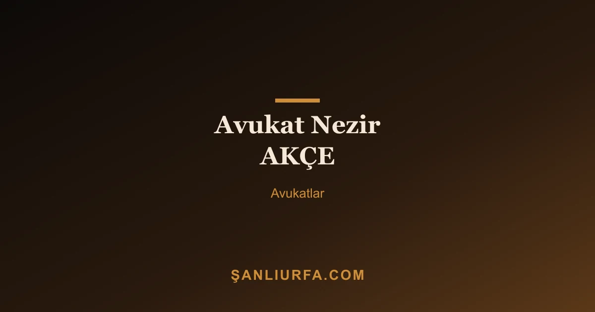 Avukat Nezir AKÇE