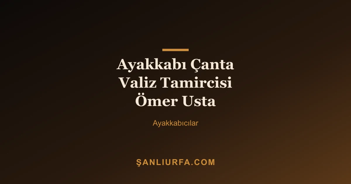 Ayakkabı Çanta Valiz Tamircisi Ömer Usta