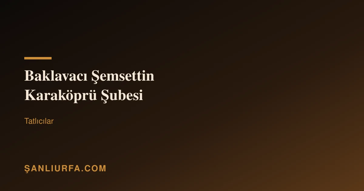 Baklavacı Şemsettin Karaköprü Şubesi