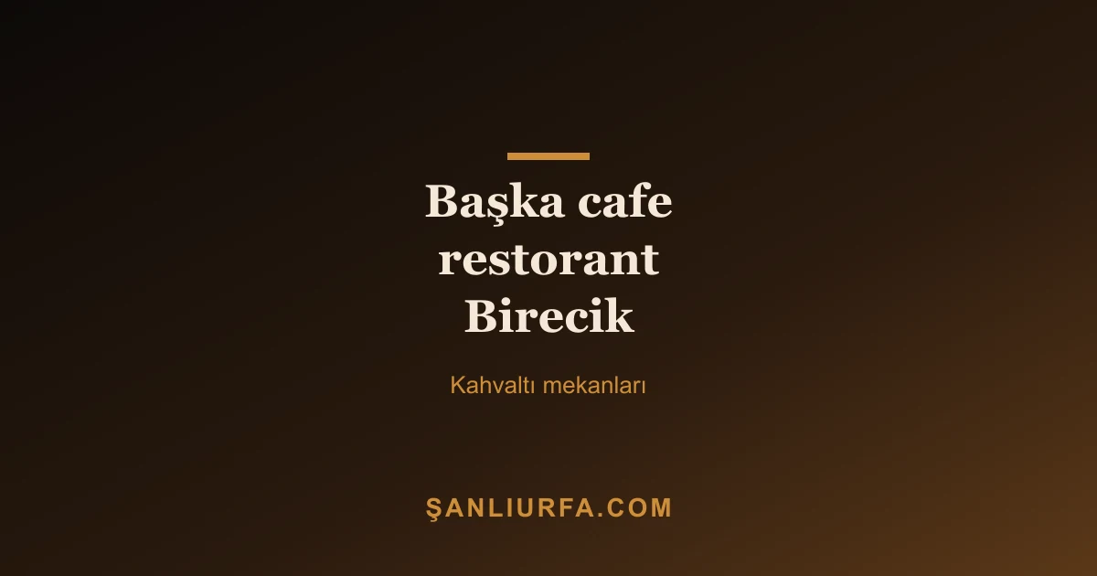 Başka cafe restorant Birecik