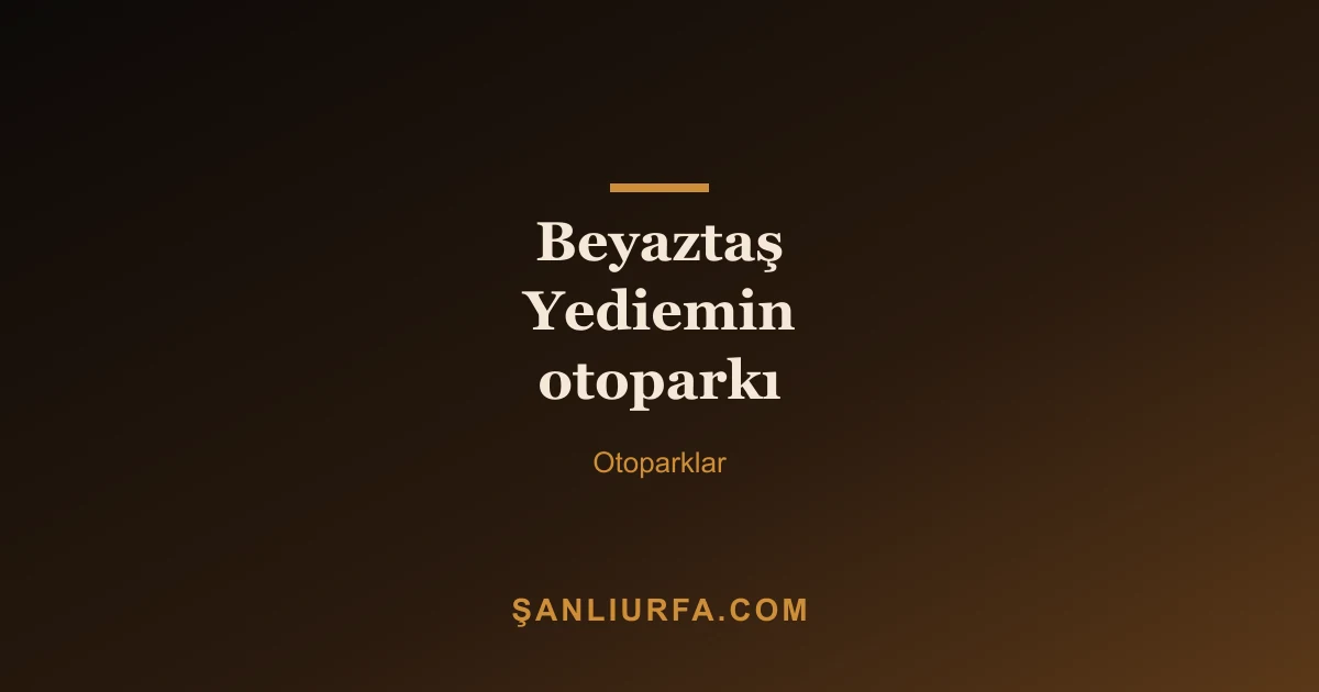 Beyaztaş Yediemin otoparkı