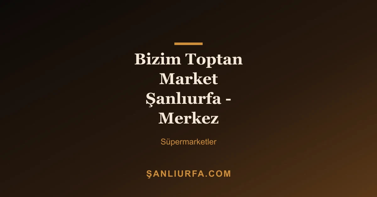 Bizim Toptan Market Şanlıurfa - Merkez