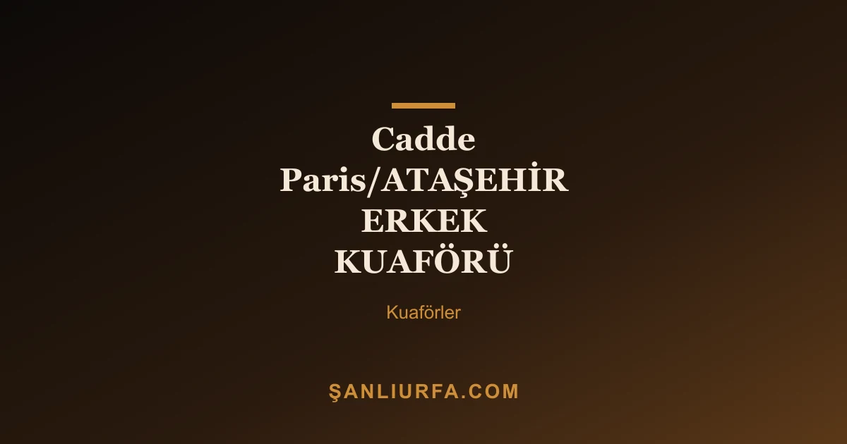Cadde Paris/ATAŞEHİR ERKEK KUAFÖRÜ