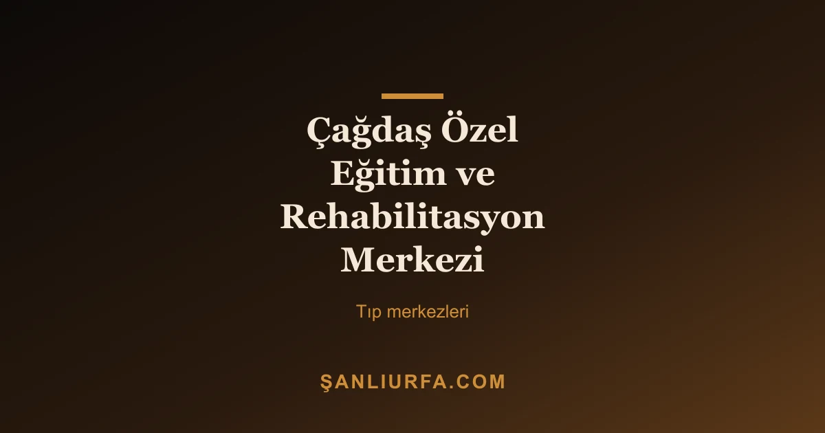 Çağdaş Özel Eğitim ve Rehabilitasyon Merkezi