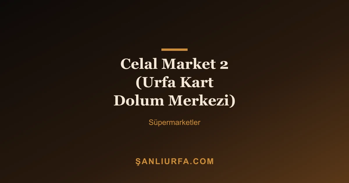 Celal Market 2 (Urfa Kart Dolum Merkezi)