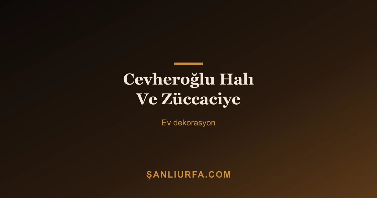 Cevheroğlu Halı Ve Züccaciye