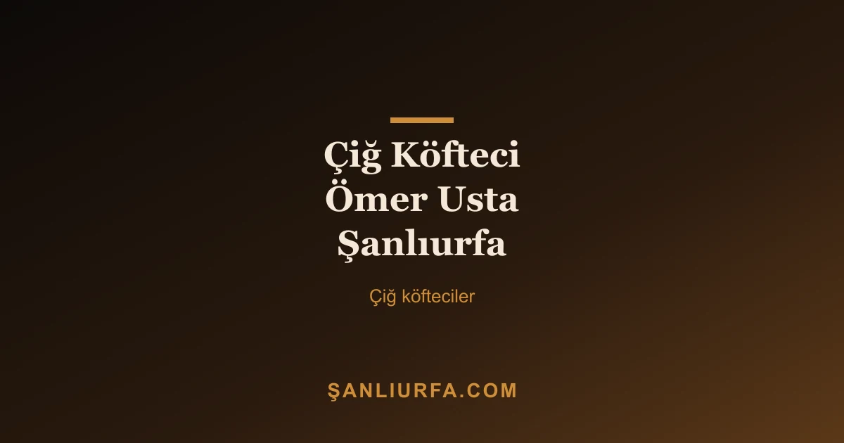 Çiğ Köfteci Ömer Usta Şanlıurfa