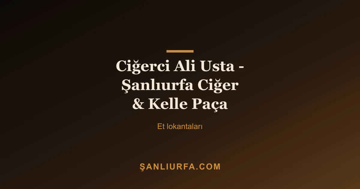 Ciğerci Ali Usta - Şanlıurfa Ciğer & Kelle Paça