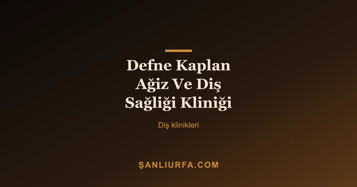 Defne Kaplan Ağiz Ve Diş Sağliği Kliniği