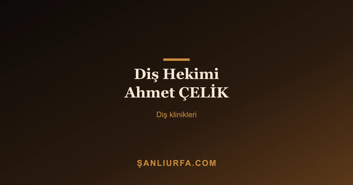 Diş Hekimi Ahmet ÇELİK