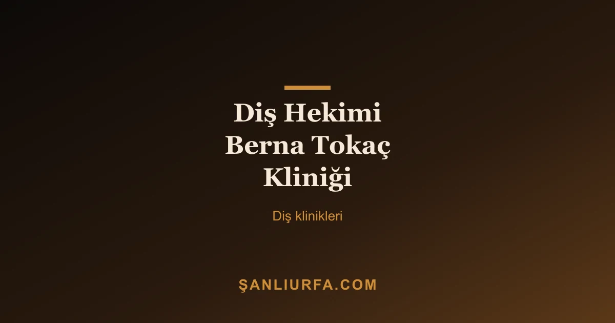 Diş Hekimi Berna Tokaç Kliniği