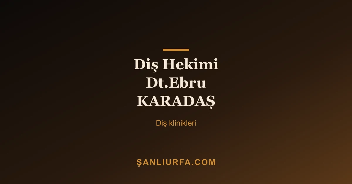 Diş Hekimi Dt.Ebru KARADAŞ