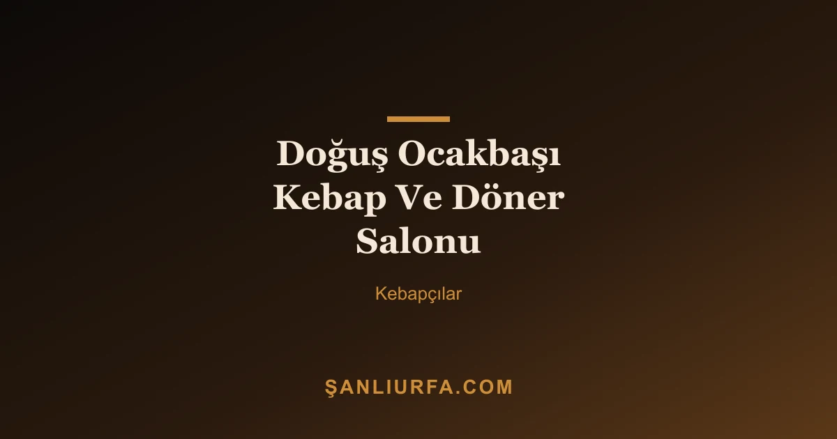 Doğuş Ocakbaşı Kebap Ve Döner Salonu