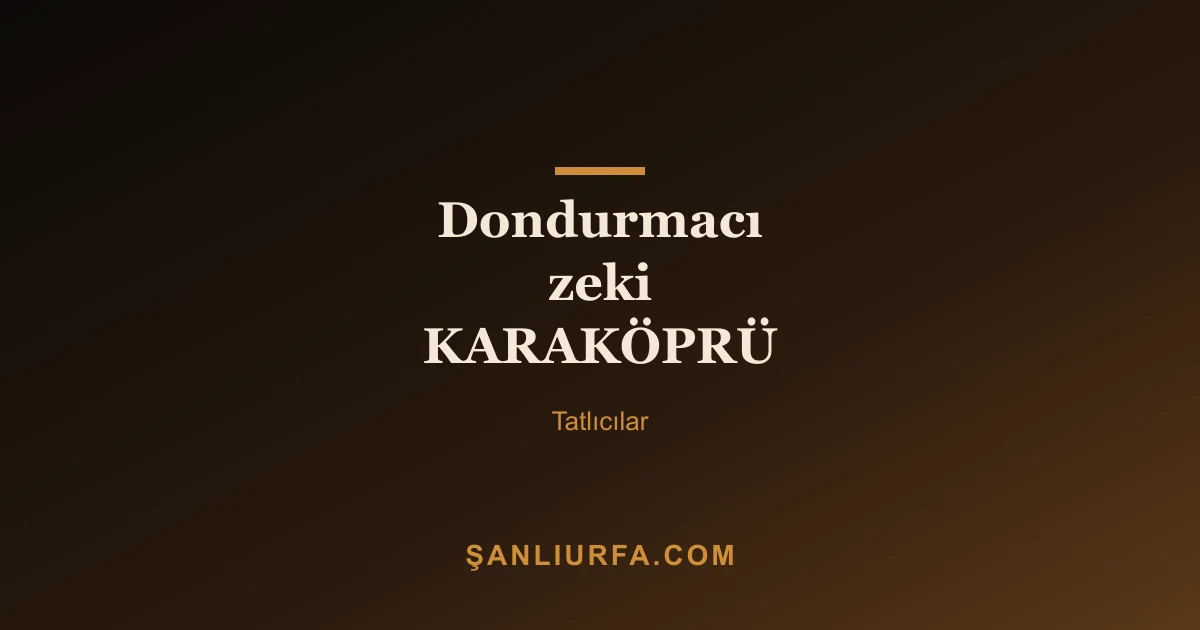 Dondurmacı zeki KARAKÖPRÜ