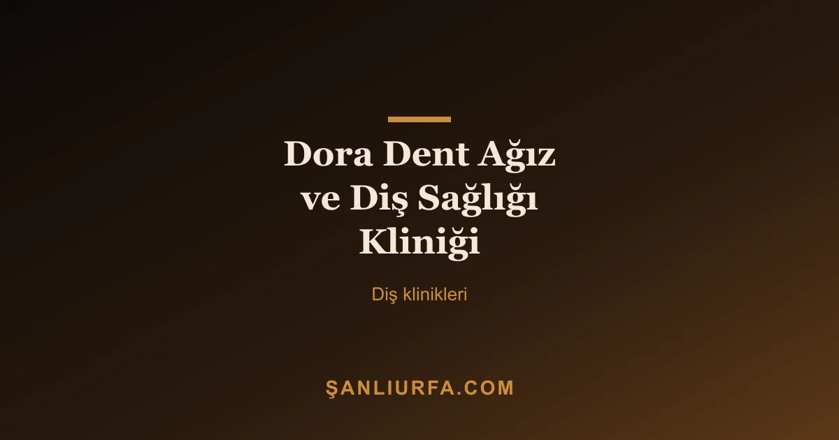 Dora Dent Ağız ve Diş Sağlığı Kliniği