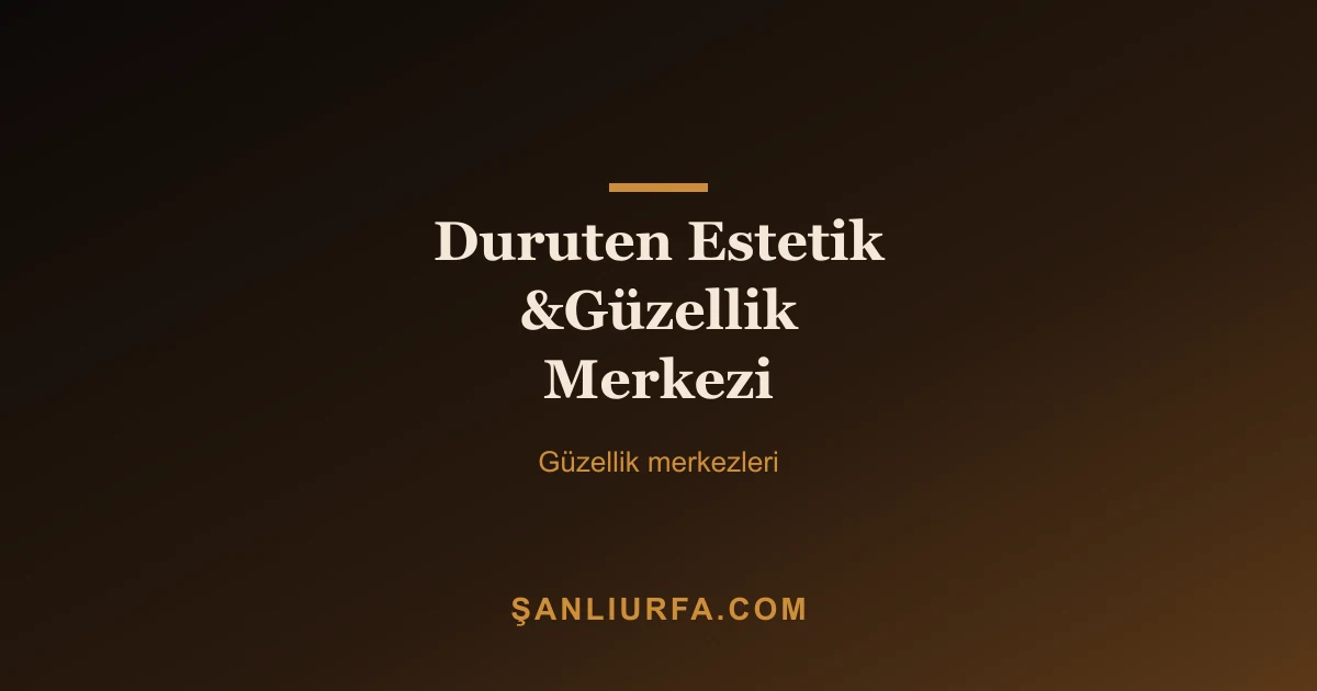 Duruten Estetik &Güzellik Merkezi
