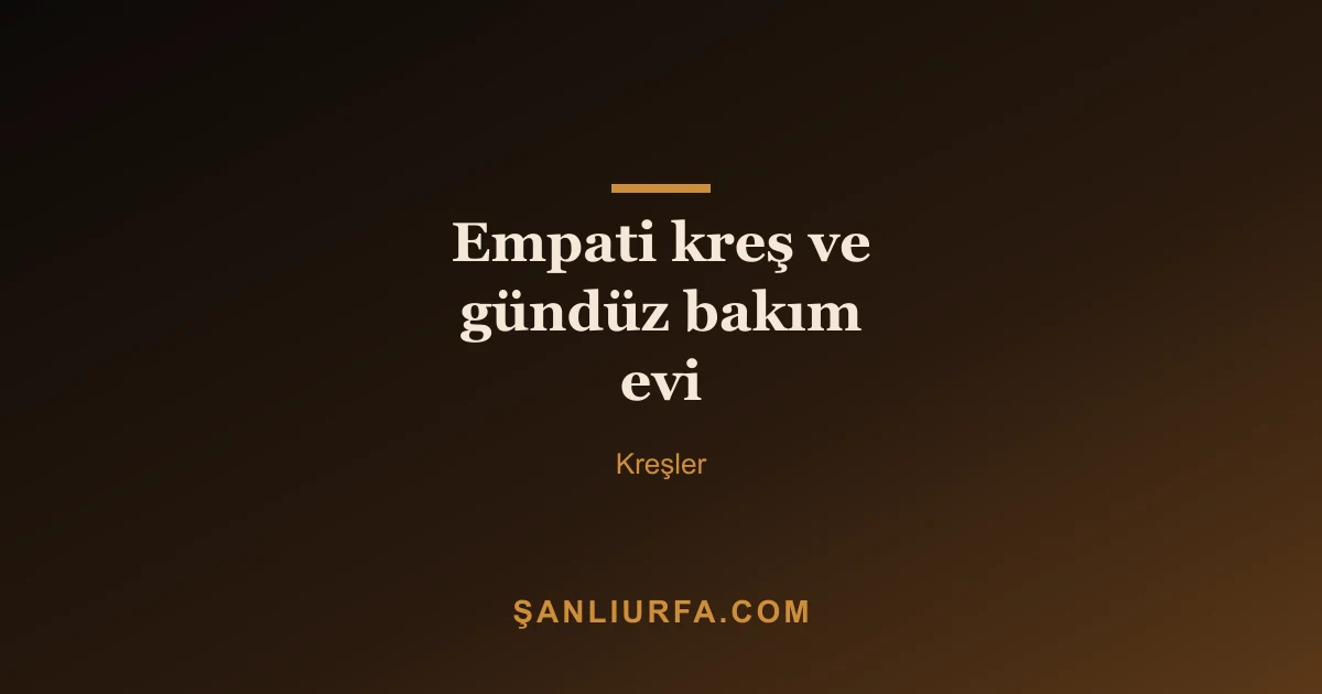 Empati kreş ve gündüz bakım evi
