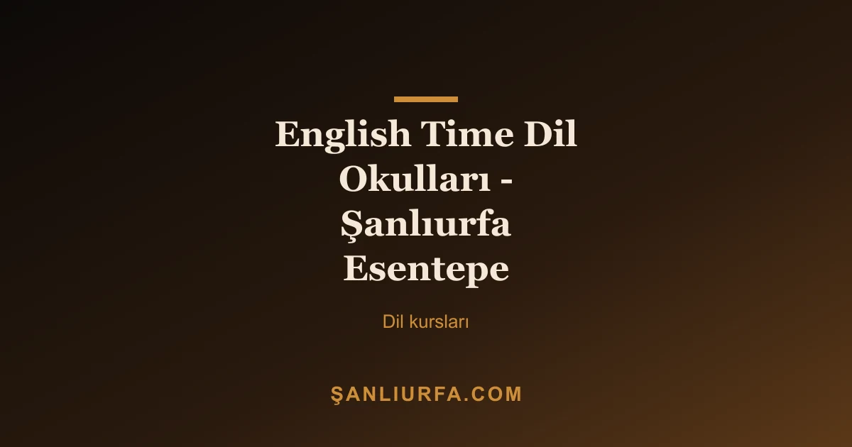 English Time Dil Okulları - Şanlıurfa Esentepe