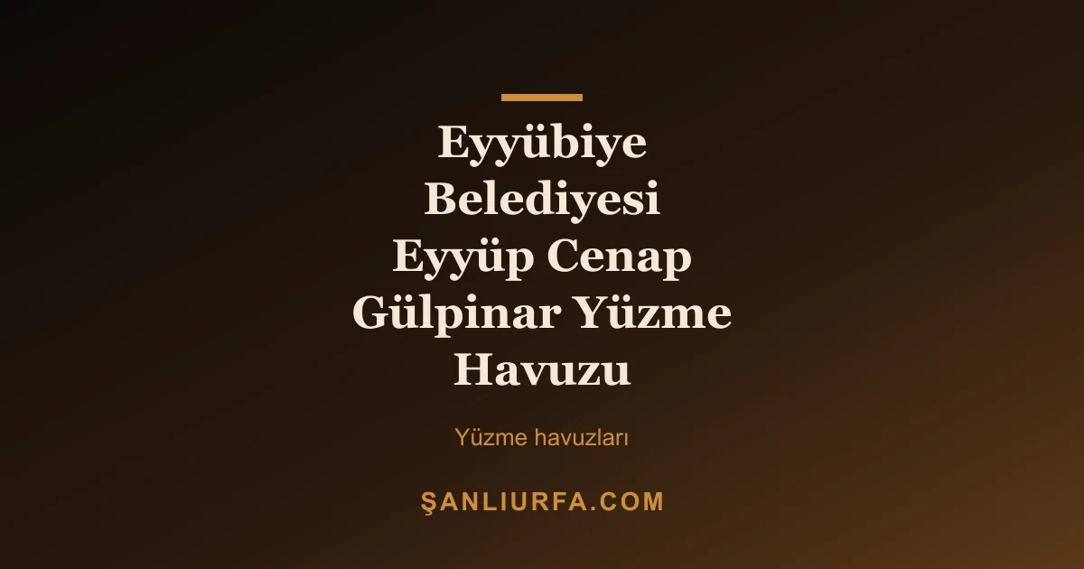 Eyyübiye Belediyesi Eyyüp Cenap Gülpinar Yüzme Havuzu