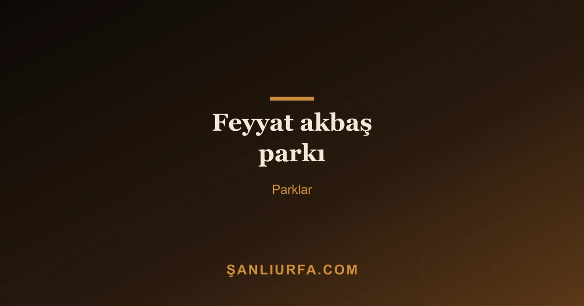 Feyyat akbaş parkı