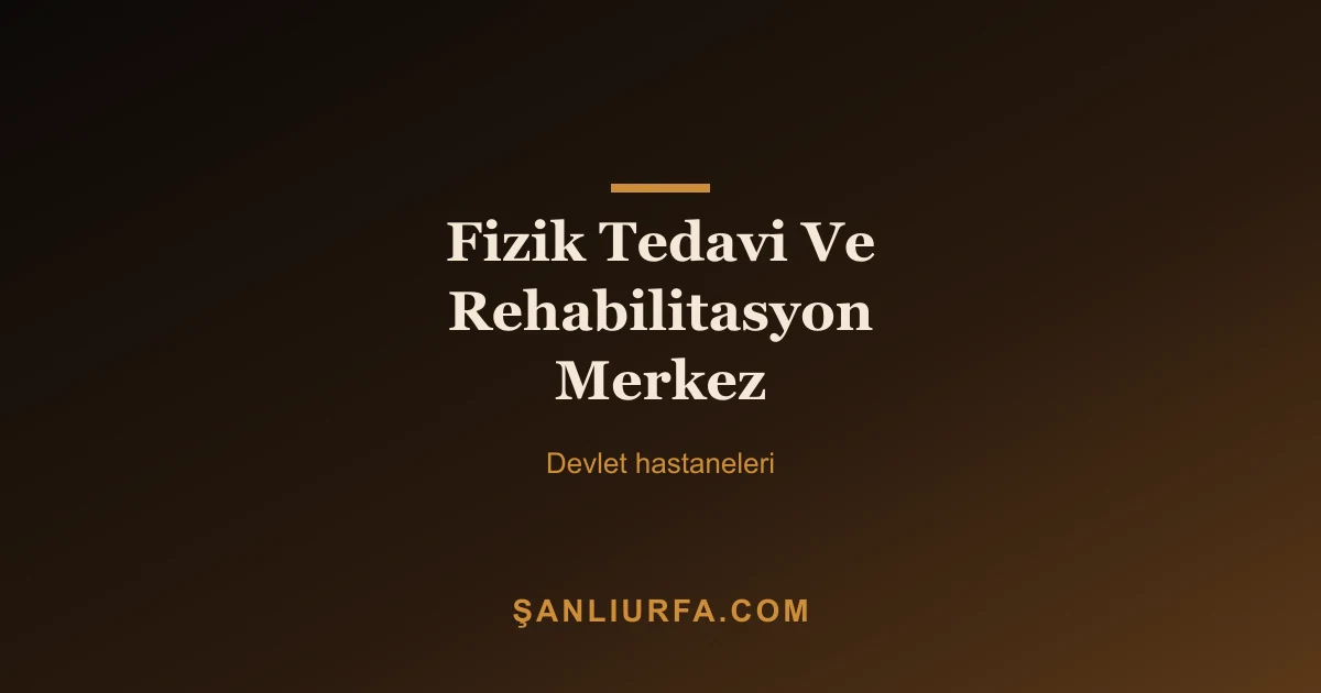 Fizik Tedavi Ve Rehabilitasyon Merkez
