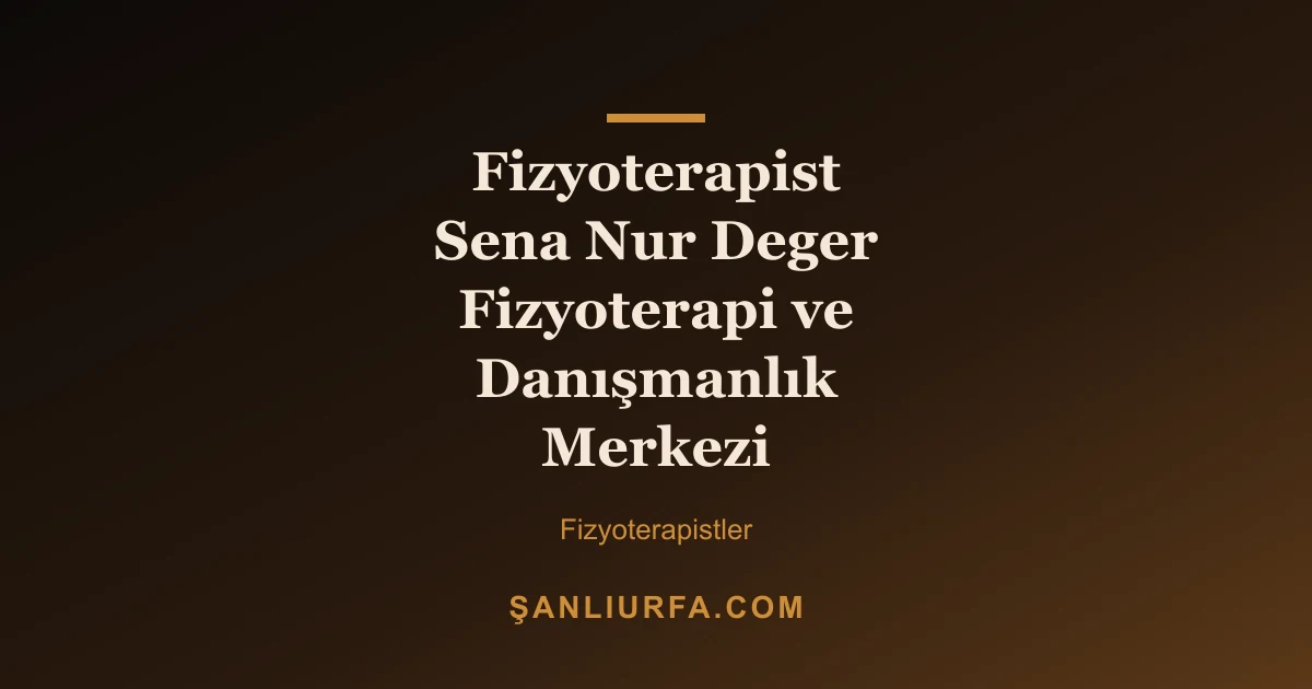 Fizyoterapist Sena Nur Deger Fizyoterapi ve Danışmanlık Merkezi