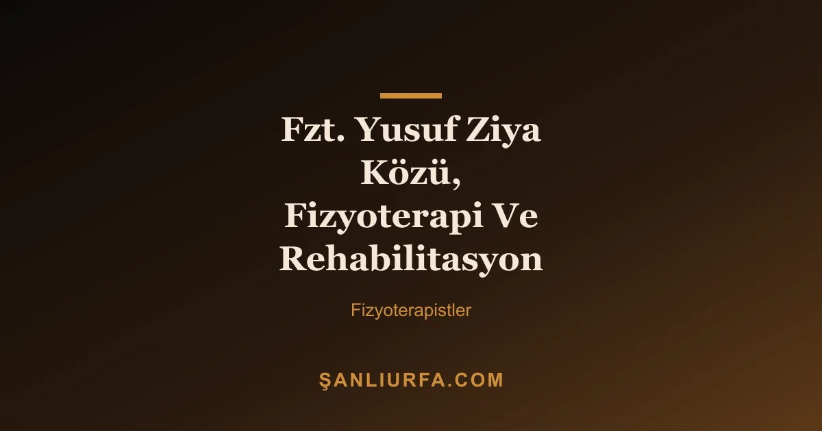 Fzt. Yusuf Ziya Közü, Fizyoterapi Ve Rehabilitasyon