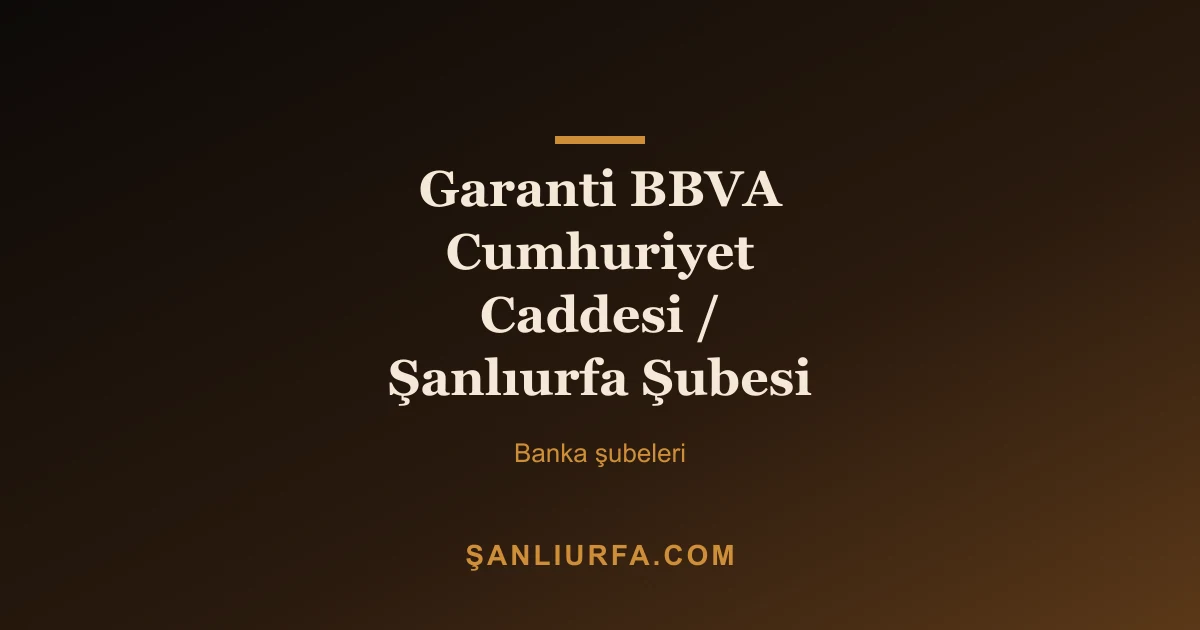 Garanti BBVA Cumhuriyet Caddesi / Şanlıurfa Şubesi