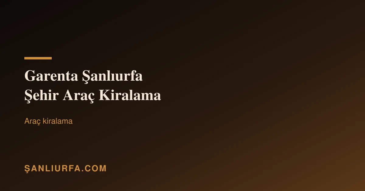 Garenta Şanlıurfa Şehir Araç Kiralama