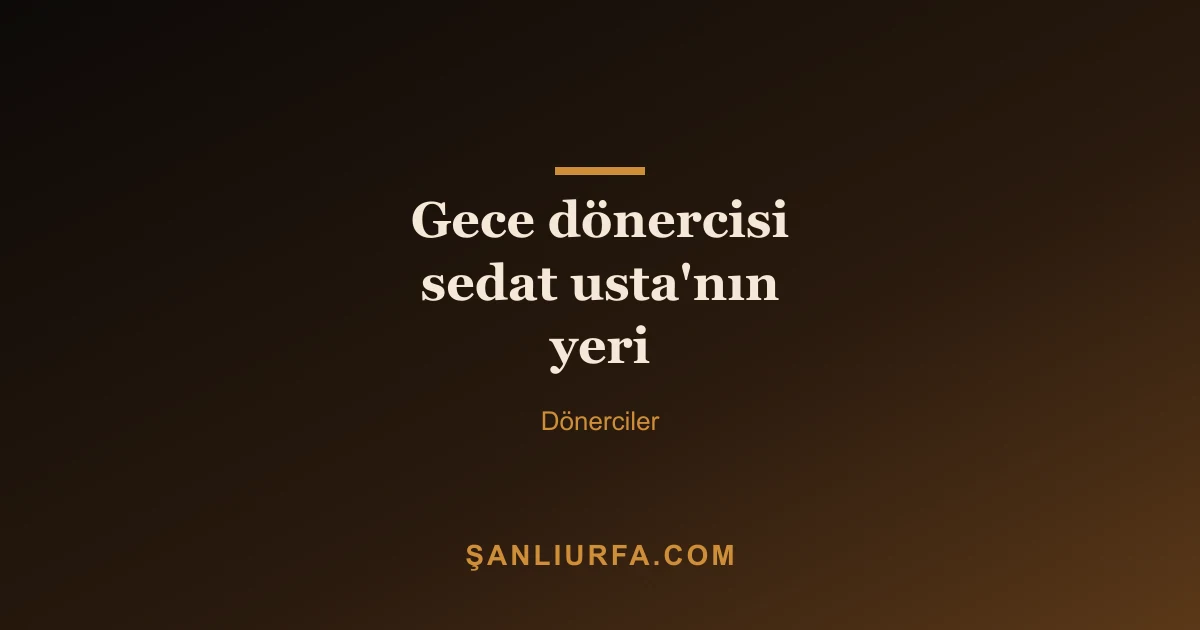 Gece dönercisi sedat usta'nın yeri
