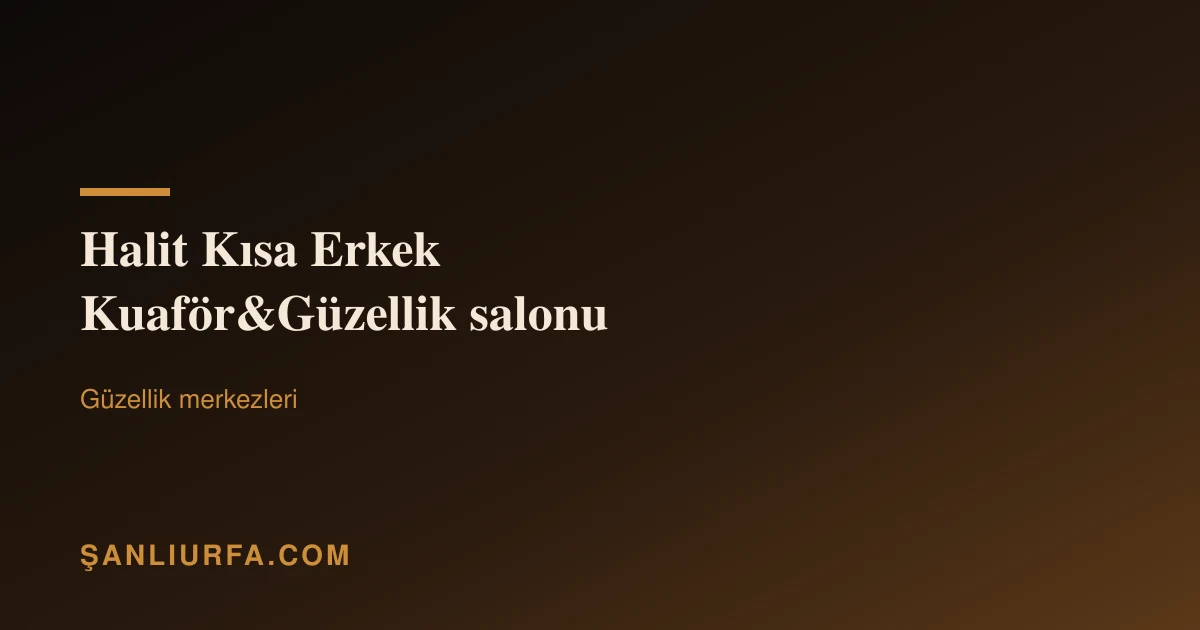 Halit Kısa Erkek Kuaför&Güzellik salonu