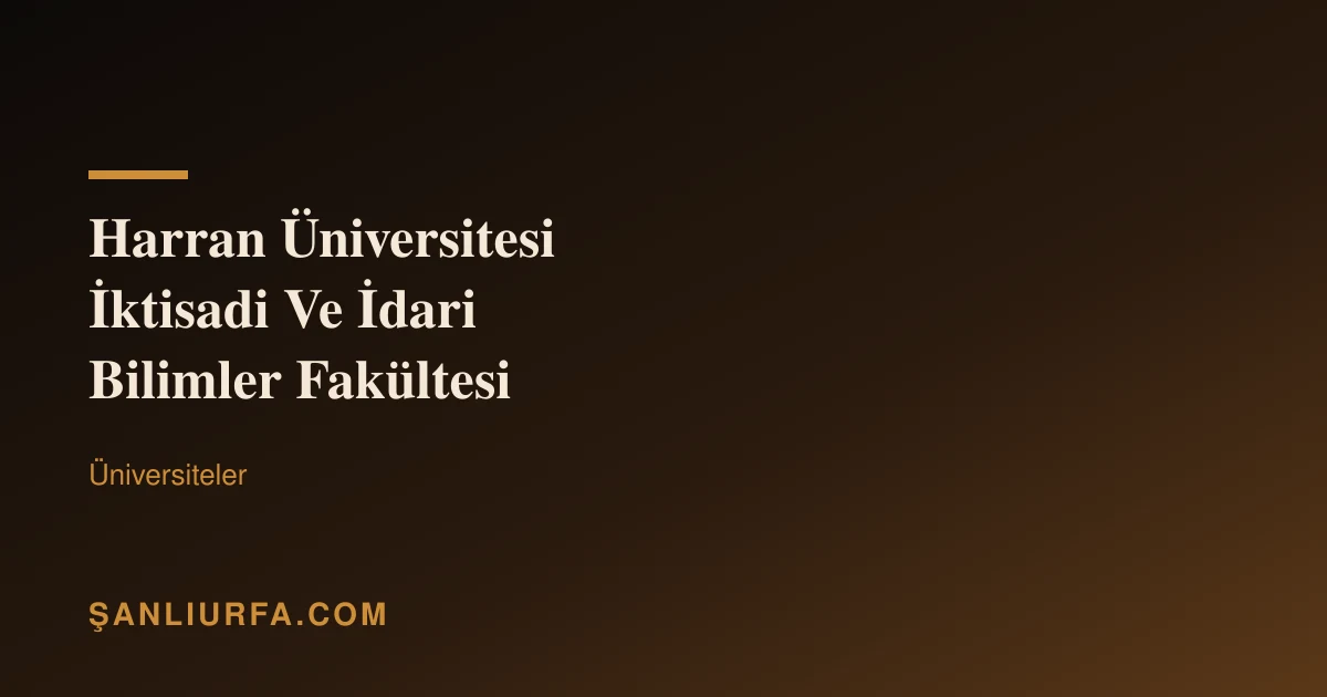 Harran Üniversitesi İktisadi Ve İdari Bilimler Fakültesi