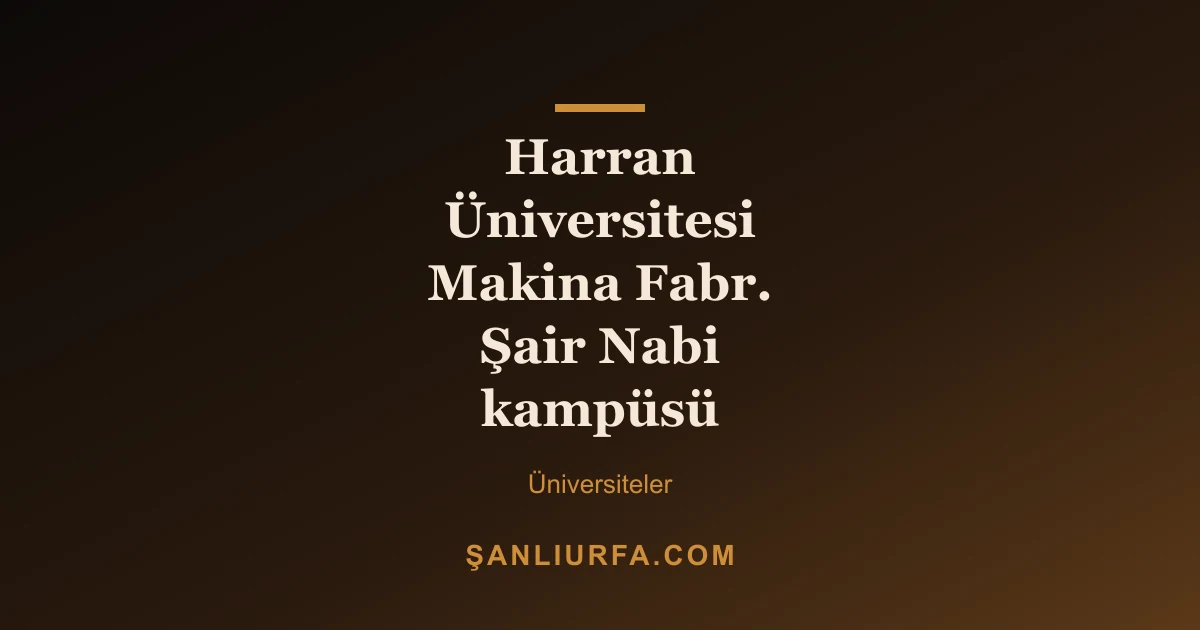 Harran Üniversitesi Makina Fabr. Şair Nabi kampüsü