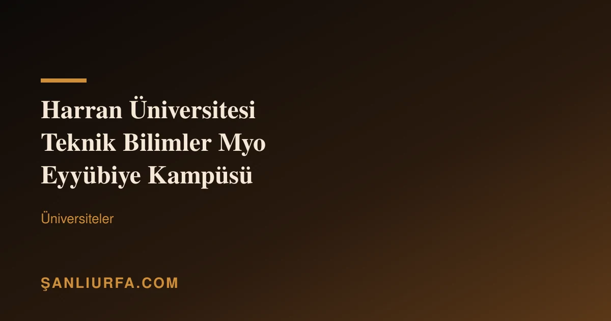 Harran Üniversitesi Teknik Bilimler Myo Eyyübiye Kampüsü