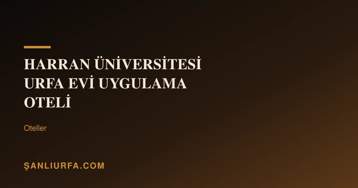 Harran Üniversitesi Urfa Evi Uygulama Oteli