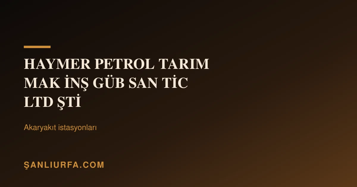 HAYMER PETROL TARIM MAK İNŞ GÜB SAN TİC LTD ŞTİ