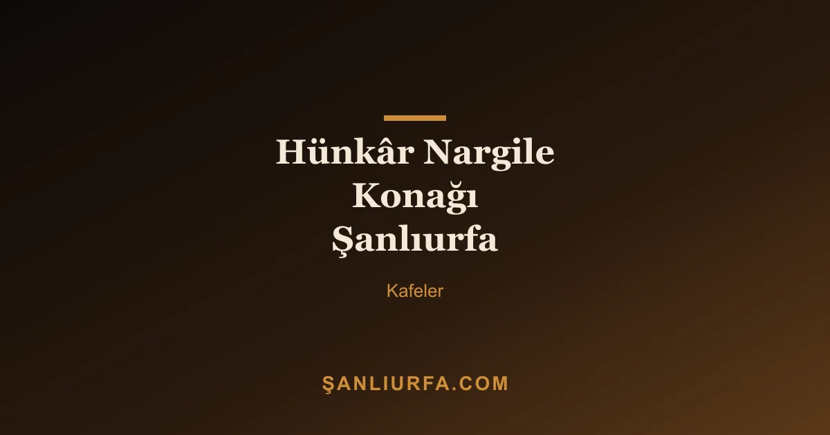 Hünkâr Nargile Konağı Şanlıurfa